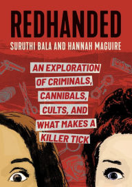 Title: RedHanded: An Exploration of Criminals, Cannibals, Cults, and What Makes a Killer Tick, Author: Suruthi Bala