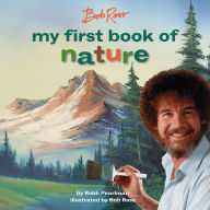 Title: Bob Ross: My First Book of Nature, Author: Robb Pearlman