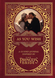 Title: As You Wish: A Guided Journal Inspired by The Princess Bride, Author: Princess Bride LTD