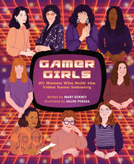 Title: Gamer Girls: 25 Women Who Built the Video Game Industry, Author: Mary Kenney