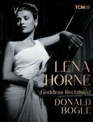 Title: Lena Horne: Goddess Reclaimed, Author: Donald Bogle