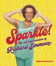 Title: Remember to Sparkle!: The Wit & Wisdom of Richard Simmons, Author: Richard Simmons