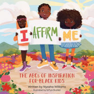 Title: I Affirm Me: The ABCs of Inspiration for Black Kids, Author: Nyasha Williams