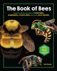 Title: The Book of Bees: Inside the Hives and Lives of Honeybees, Bumblebees, Cuckoo Bees, and Other Busy Buzzers, Author: Lela Nargi