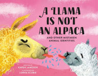 Title: A Llama Is Not an Alpaca: And Other Mistaken Animal Identities, Author: Karen Jameson