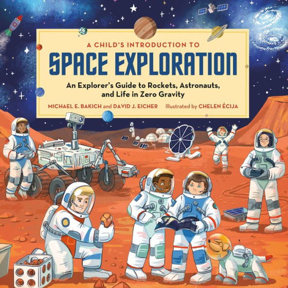 A Child's Introduction to Space Exploration: An Explorer's Guide to Rockets, Astronauts, and Life in Zero Gravity