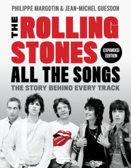 Title: The Rolling Stones All the Songs Expanded Edition: The Story Behind Every Track, Author: Philippe Margotin