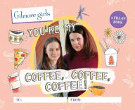 Title: Gilmore Girls: You're My Coffee, Coffee, Coffee! A Fill-In Book