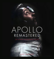 Title: Apollo Remastered: The Ultimate Photographic Record, Author: Andy Saunders