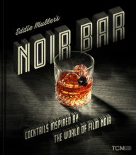 Title: Eddie Muller's Noir Bar: Cocktails Inspired by the World of Film Noir, Author: Eddie Muller