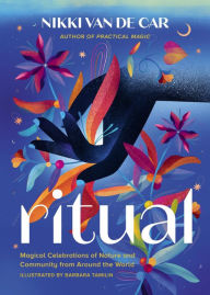 Title: Ritual: Magical Celebrations of Nature and Community from Around the World, Author: Nikki Van De Car