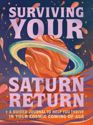 Title: Surviving Your Saturn Return: A Guided Journal to Help You Thrive in Your Cosmic Coming-of-Age, Author: Phoebe Fenrir
