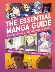 Title: The Essential Manga Guide: 50 Series Every Manga Fan Should Know, Author: Briana Lawrence