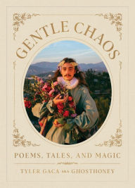 Title: Gentle Chaos: Poems, Tales, and Magic, Author: Tyler Gaca