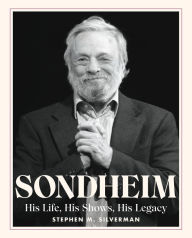 Title: Sondheim: His Life, His Shows, His Legacy, Author: Stephen M. Silverman