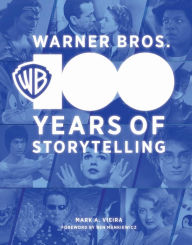 Title: Warner Bros.: 100 Years of Storytelling, Author: Mark A. Vieira