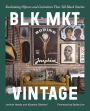 BLK MKT Vintage: Reclaiming Objects and Curiosities That Tell Black Stories