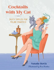 Cocktails with My Cat: Tasty Tipples for Feline Fanatics