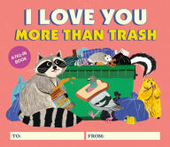 Title: I Love You More Than Trash: A Fill-In Book, Author: Alexander Schneider
