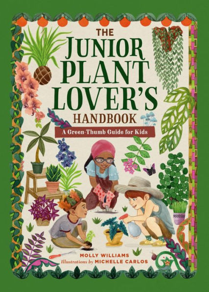 The Junior Plant Lover's Handbook: A Green-Thumb Guide for Kids