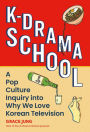 K-Drama School: A Pop Culture Inquiry into Why We Love Korean Television