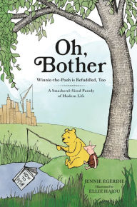 Title: Oh, Bother: Winnie-the-Pooh is Befuddled, Too (A Smackerel-Sized Parody of Modern Life), Author: Jennie Egerdie