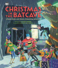 Title: Christmas in the Batcave: A Brave, Bold, and Utterly Exhausting Adventure [Officially licensed], Author: Doogie Horner