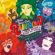 Title: Make Your Own Rainbow: A Drag Queen's Guide to Color, Author: Lil Miss Hot Mess