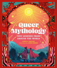Title: Queer Mythology: Epic Legends from Around the World, Author: Guido A. Sanchez