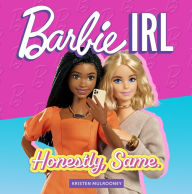 Title: Barbie IRL (In Real Life): Honestly, Same., Author: Kristen Mulrooney