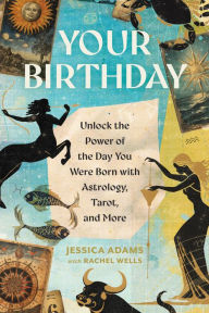 Title: Your Birthday: Unlock the Power of the Day You Were Born with Astrology, Tarot, and More, Author: Jessica Adams