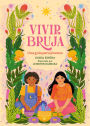 Vivir Bruja (Being Bruja): Una guia para jovenes (Spanish Edition)