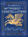 Classical Mythology of the Constellations: Timeless Tales of the Starry Night Sky