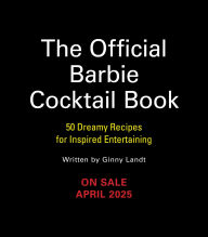 Title: The Official Barbie Cocktail Book: 50 Dreamy Recipes for Inspired Entertaining, Author: Ginny Landt