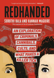 Title: RedHanded: An Exploration of Criminals, Cannibals, Cults, and What Makes a Killer Tick, Author: Suruthi Bala