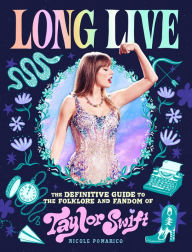 Title: Long Live: The Definitive Guide to the Folklore and Fandom of Taylor Swift, Author: Nicole Pomarico
