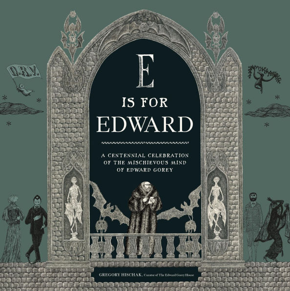 E Is for Edward: A Centennial Celebration of the Mischievous Mind of Edward Gorey