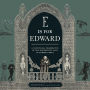 E Is for Edward: A Centennial Celebration of the Mischievous Mind of Edward Gorey