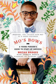 Title: Mo's Bows: A Young Person's Guide to Start-Up Success: Measure, Cut, Stitch Your Way to a Great Business, Author: Moziah Bridges