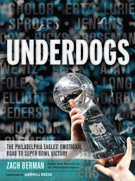 Title: Underdogs: The Philadelphia Eagles' Emotional Road to Super Bowl Victory, Author: Zach Berman