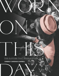 Ebook gratis italiano download per android Worn on This Day: The Clothes That Made History in English FB2 DJVU PDF by Kimberly Chrisman-Campbell