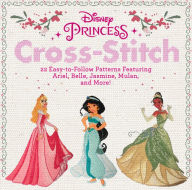 Title: Disney Princess Cross-Stitch: 22 Easy-to-Follow Patterns Featuring Ariel, Belle, Jasmine, Mulan, and More!, Author: Disney