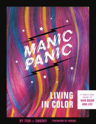 Free web ebooks download Manic Panic Living in Color: A Rebellious Guide to Hair Color and Life in English 9780762494682 by Tish Bellomo, Jade Taylor, Snooky Bellomo, RuPaul RuPaul