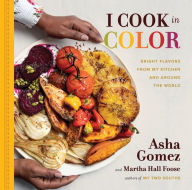 Title: I Cook in Color: Bright Flavors from My Kitchen and Around the World, Author: Asha Gomez