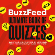 Title: BuzzFeed Ultimate Book of Quizzes: Questions and Answers on Life, Love, Food, Friendship, TV, Movies, and More, Author: BuzzFeed