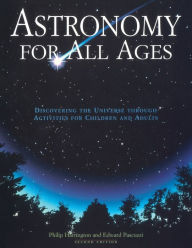 Title: Astronomy for All Ages: Discovering The Universe Through Activities For Children And Adults, Author: Philip Harrington