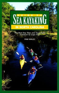 Title: Guide to Sea Kayaking in North Carolina: The Best Trips From Knotts Island To Cape Fear, Author: Pam Malec