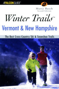 Winter Trails Vermont & New Hampshire: The Best Cross-Country Ski and Snowshoe Trails