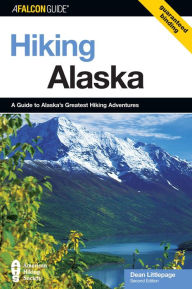 Hiking Alaska: A Guide to Alaska's Greatest Hiking Adventures