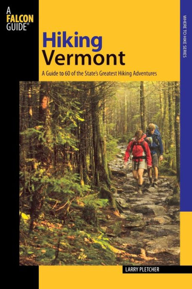 Hiking Vermont: A Guide to 60 of the State's Greatest Hiking Adventures (Where to Hike Series)